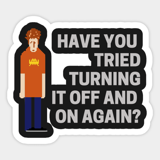 Have You Tried Turning It Off And On Again - I.T. Crowd Sticker by boscotjones